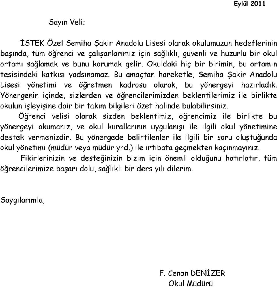 Yönergenin içinde, sizlerden ve öğrencilerimizden beklentilerimiz ile birlikte okulun işleyişine dair bir takım bilgileri özet halinde bulabilirsiniz.