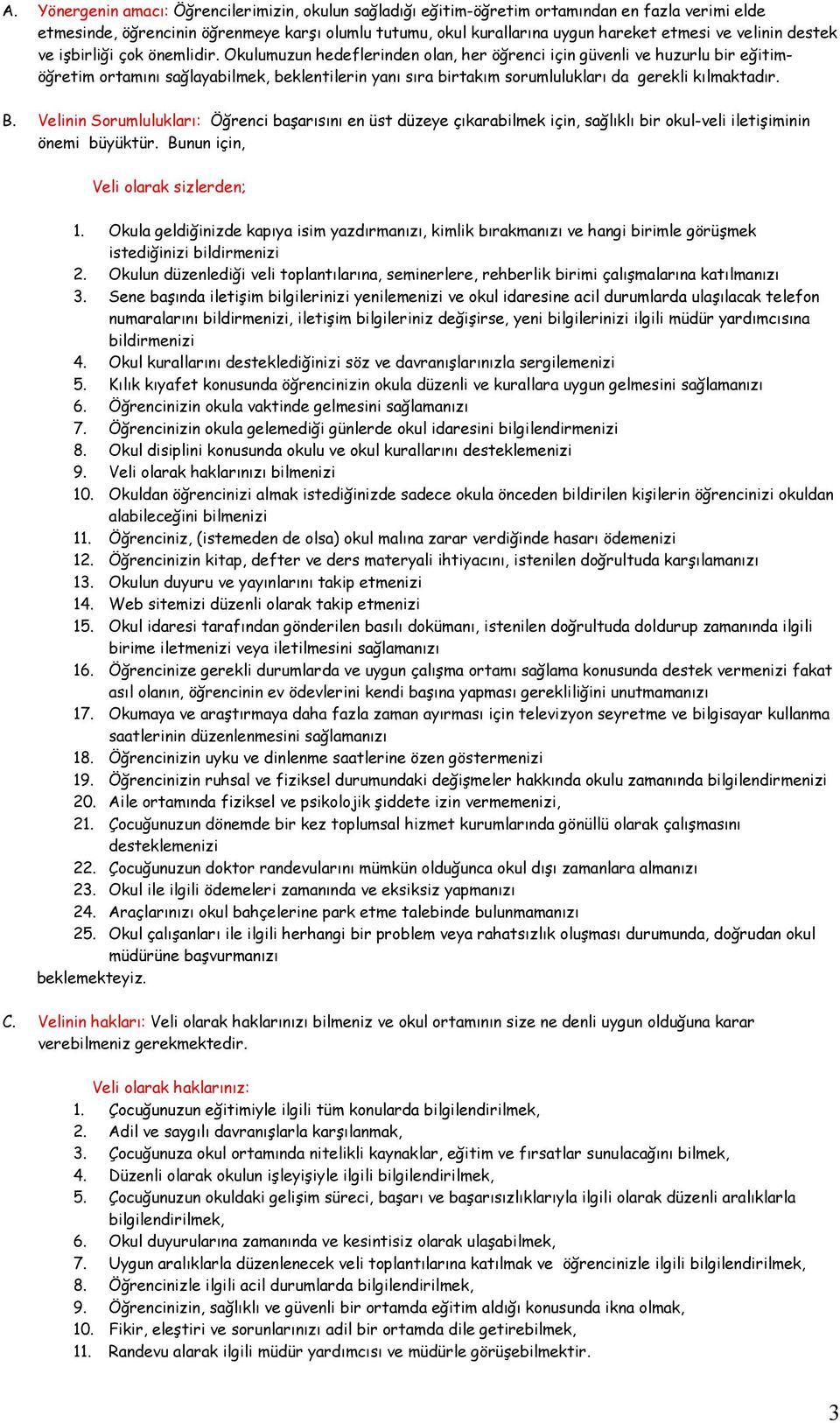 Okulumuzun hedeflerinden olan, her öğrenci için güvenli ve huzurlu bir eğitimöğretim ortamını sağlayabilmek, beklentilerin yanı sıra birtakım sorumlulukları da gerekli kılmaktadır. B.