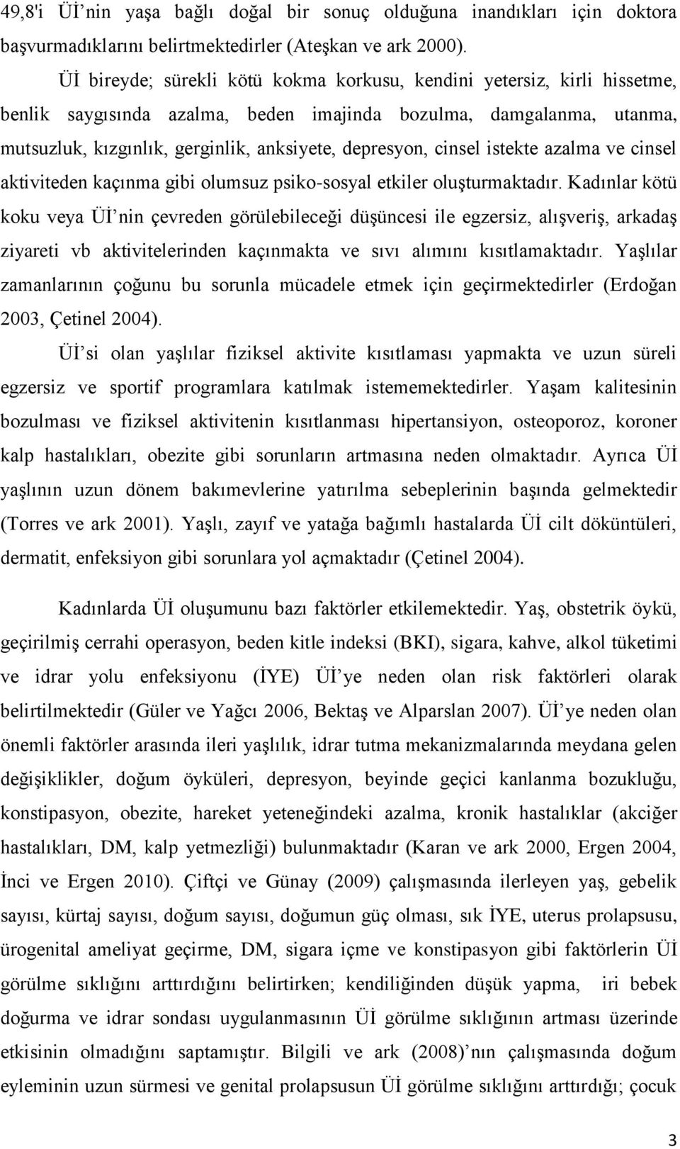 cinsel istekte azalma ve cinsel aktiviteden kaçınma gibi olumsuz psiko-sosyal etkiler oluģturmaktadır.