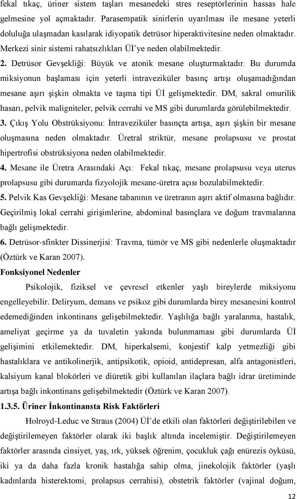 Merkezi sinir sistemi rahatsızlıkları ÜĠ ye neden olabilmektedir. 2. Detrüsor GevĢekliği: Büyük ve atonik mesane oluģturmaktadır.