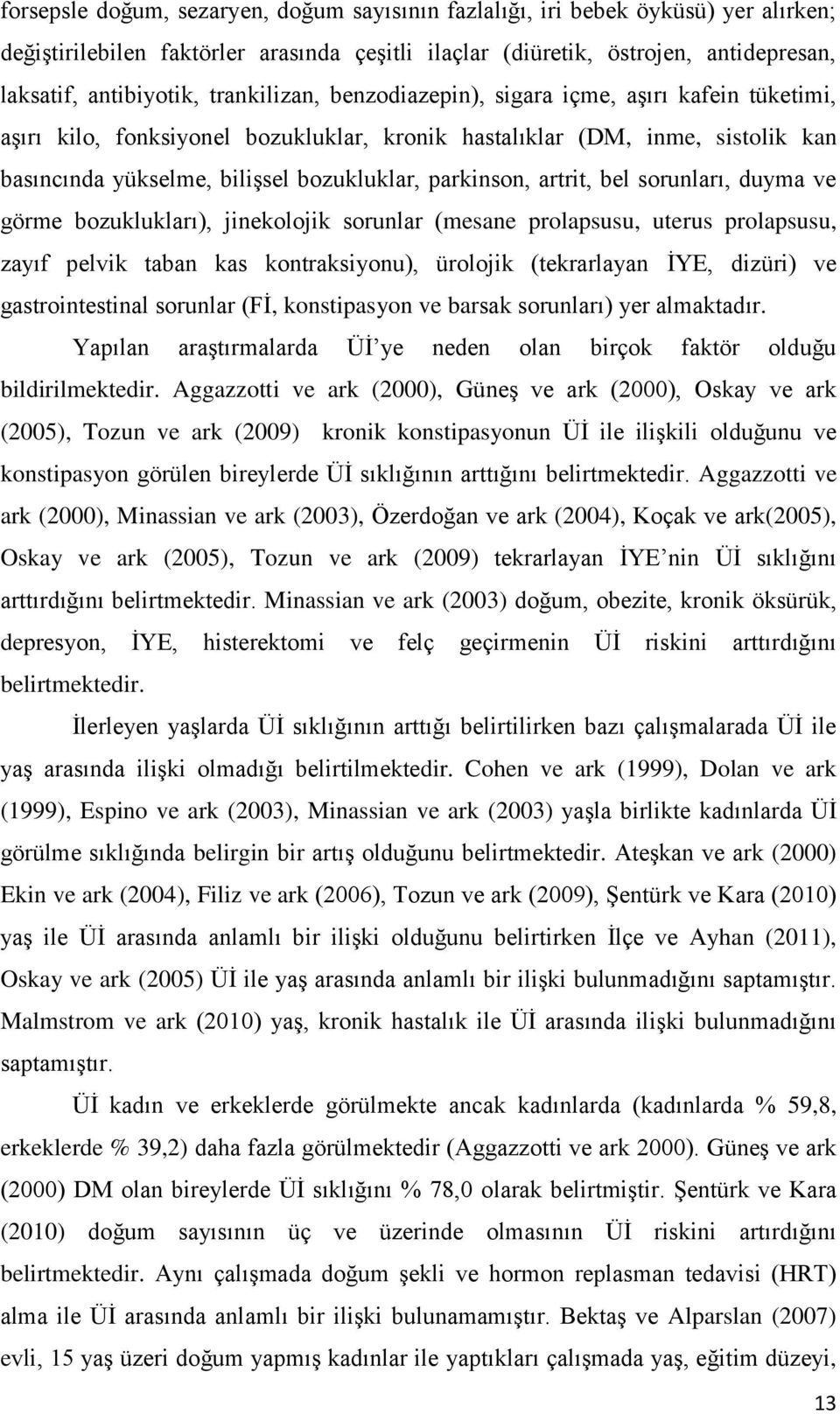 artrit, bel sorunları, duyma ve görme bozuklukları), jinekolojik sorunlar (mesane prolapsusu, uterus prolapsusu, zayıf pelvik taban kas kontraksiyonu), ürolojik (tekrarlayan ĠYE, dizüri) ve