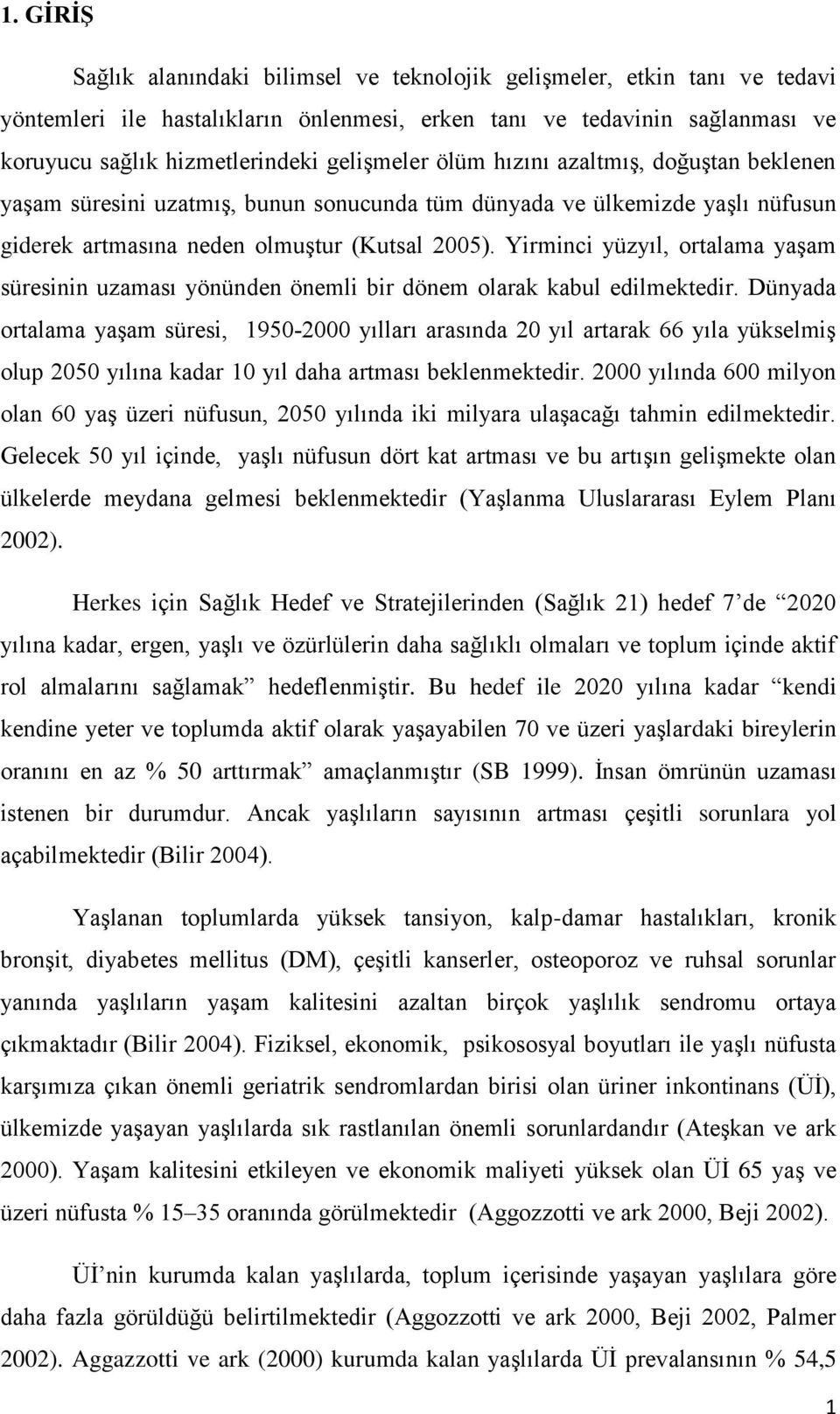 Yirminci yüzyıl, ortalama yaģam süresinin uzaması yönünden önemli bir dönem olarak kabul edilmektedir.