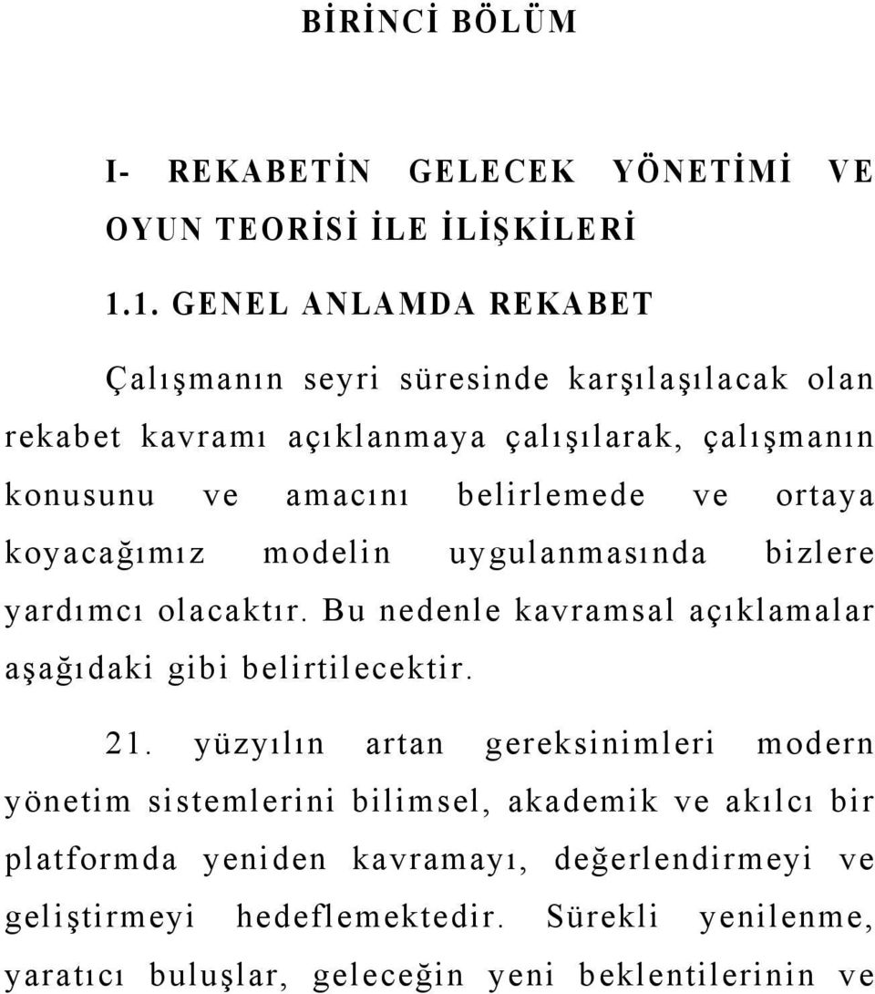 belirlemede ve ortaya koyacağımız modelin uygulanmasında bizlere yardımcı olacaktır. Bu nedenle kavramsal açıklamalar aşağıdaki gibi belirtilecektir. 21.