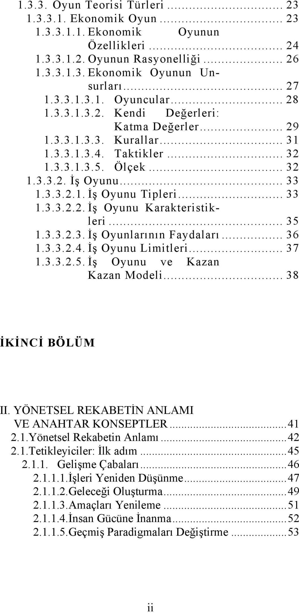 .. 35 1.3.3.2.3. İş Oyunlarının Faydaları... 36 1.3.3.2.4. İş Oyunu Limitleri... 37 1.3.3.2.5. İş Oyunu ve Kazan Kazan Modeli... 38 İKİNCİ BÖLÜM II. YÖNETSEL REKABETİN ANLAMI VE ANAHTAR KONSEPTLER.