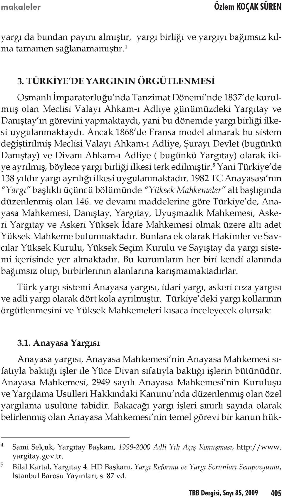 dönemde yargı birliği ilkesi uygulanmaktaydı.