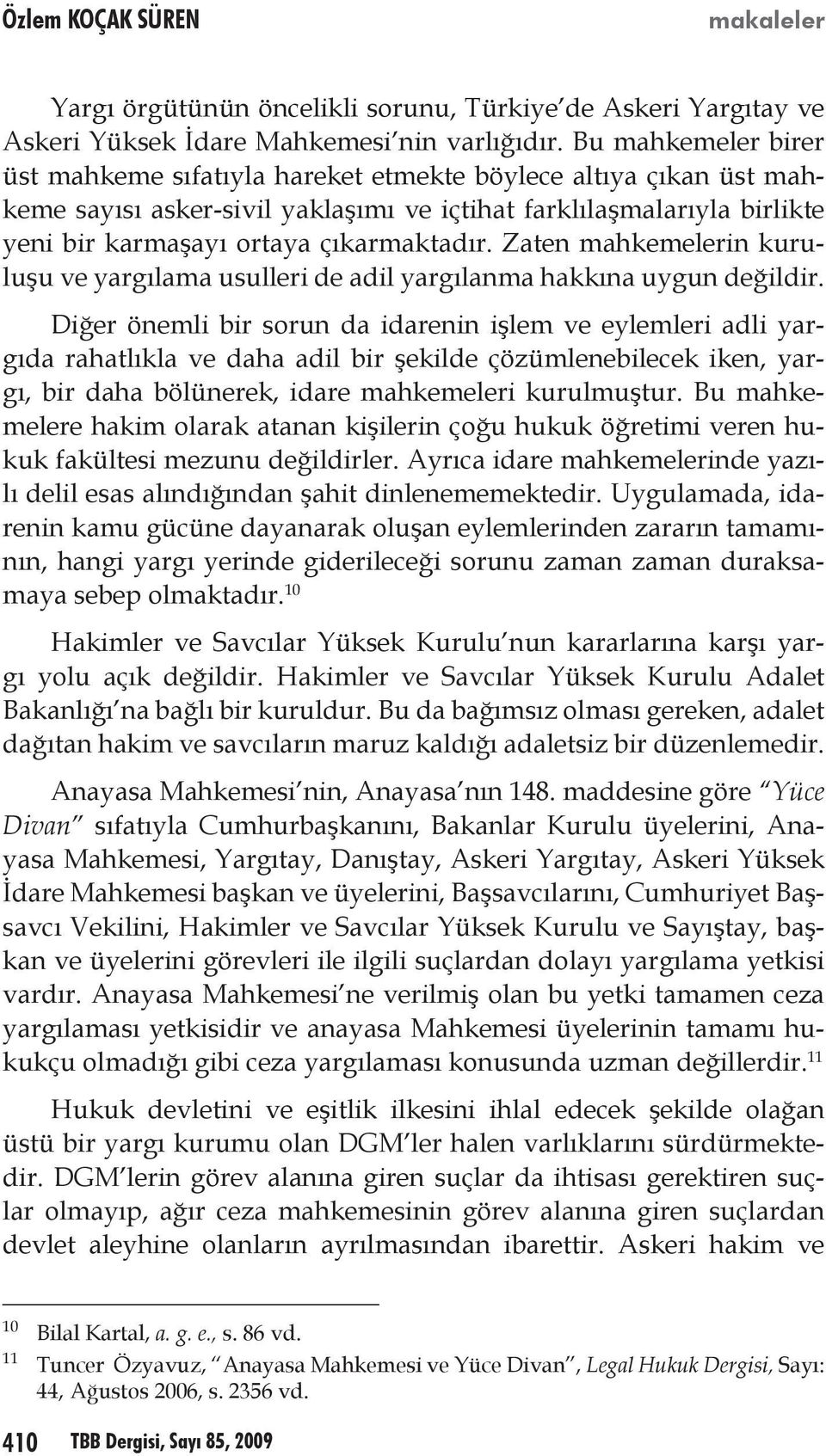 Zaten mahkemelerin kuruluşu ve yargılama usulleri de adil yargılanma hakkına uygun değildir.