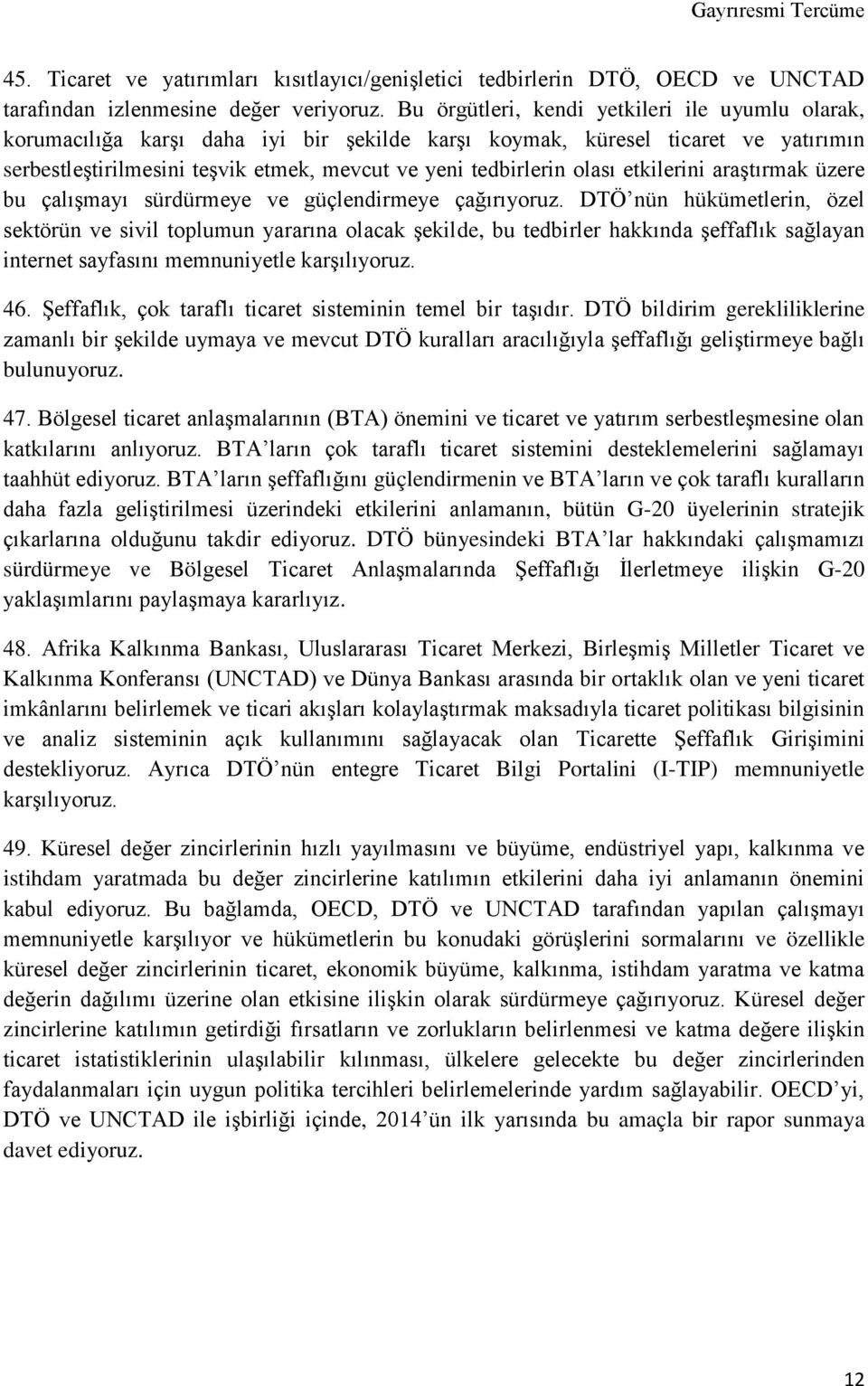 olası etkilerini araştırmak üzere bu çalışmayı sürdürmeye ve güçlendirmeye çağırıyoruz.