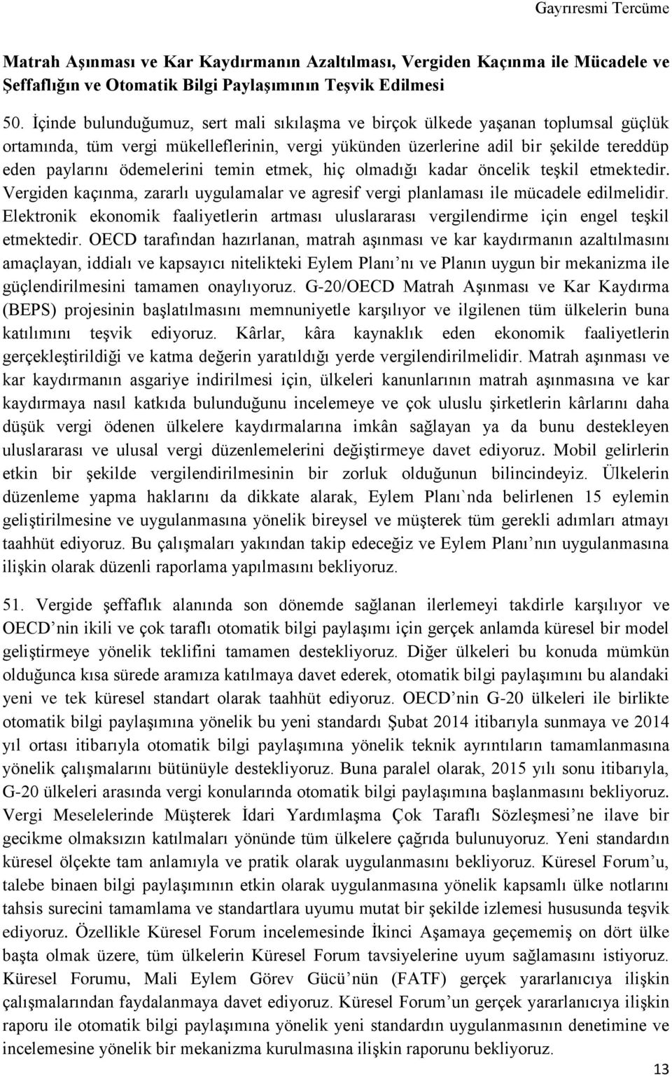 temin etmek, hiç olmadığı kadar öncelik teşkil etmektedir. Vergiden kaçınma, zararlı uygulamalar ve agresif vergi planlaması ile mücadele edilmelidir.