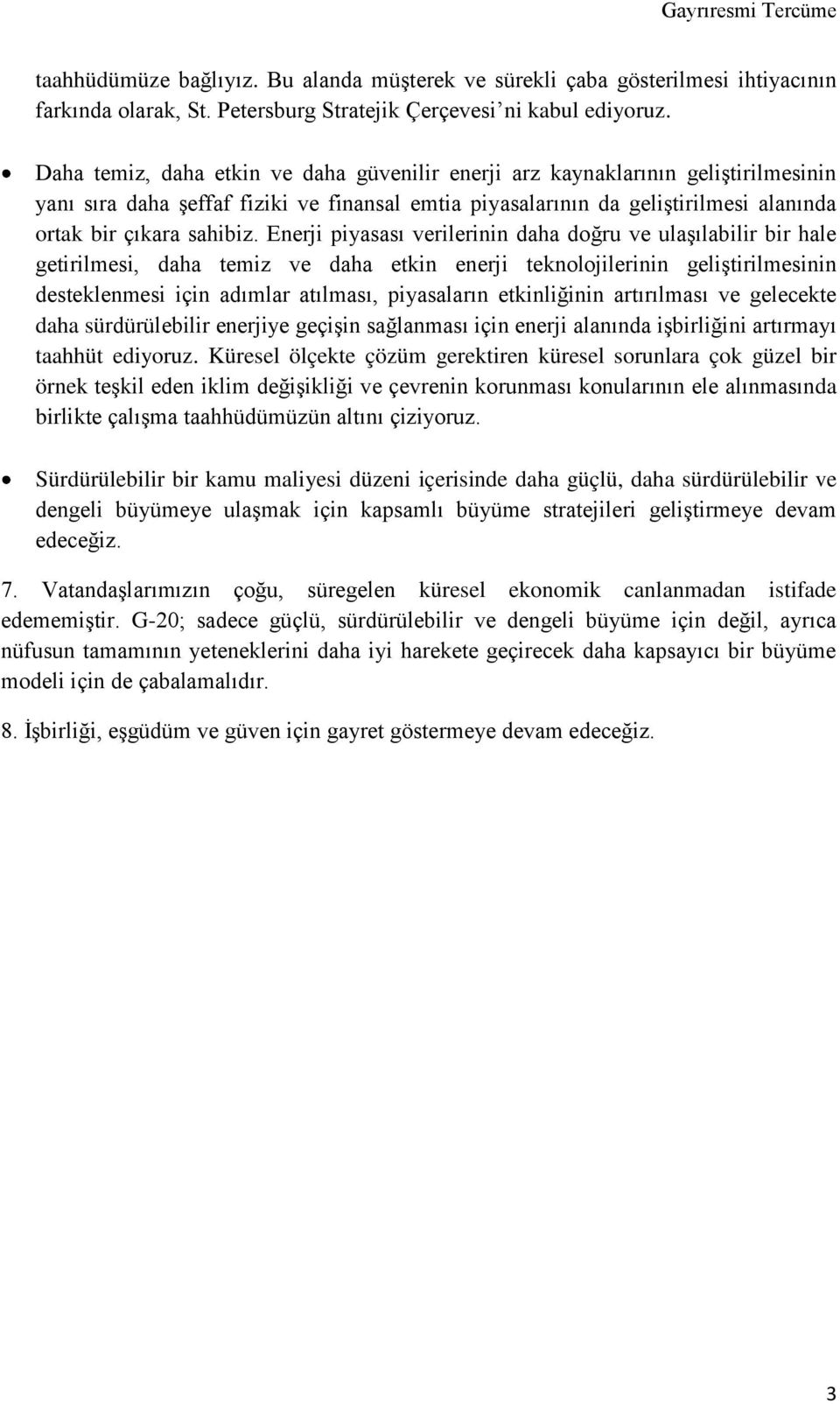 Enerji piyasası verilerinin daha doğru ve ulaşılabilir bir hale getirilmesi, daha temiz ve daha etkin enerji teknolojilerinin geliştirilmesinin desteklenmesi için adımlar atılması, piyasaların