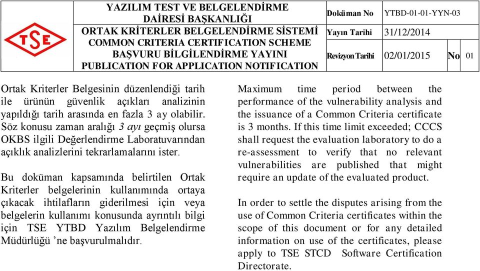 Bu doküman kapsamında belirtilen Ortak Kriterler belgelerinin kullanımında ortaya çıkacak ihtilafların giderilmesi için veya belgelerin kullanımı konusunda ayrıntılı bilgi için TSE YTBD Yazılım