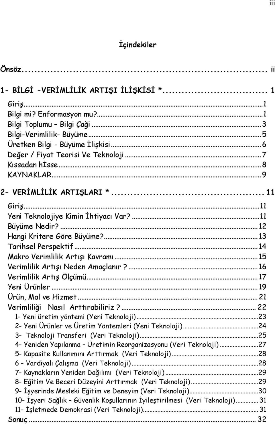 ...12 Hangi Kritere Göre Büyüme?...13 Tarihsel Perspektif...14 Makro Verimlilik Artışı Kavramı...15 Verimlilik Artışı Neden Amaçlanır?...16 Verimlilik Artış Ölçümü...17 Yeni Ürünler.