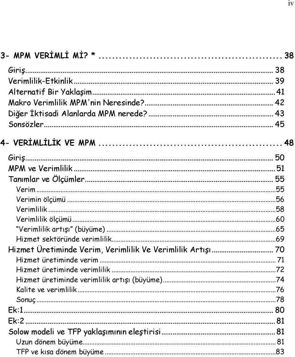 ..65 Hizmet sektöründe verimlilik...69 Hizmet Üretiminde Verim, Verimlilik Ve Verimlilik Artışı... 70 Hizmet üretiminde verim... 71 Hizmet üretiminde verimlilik.