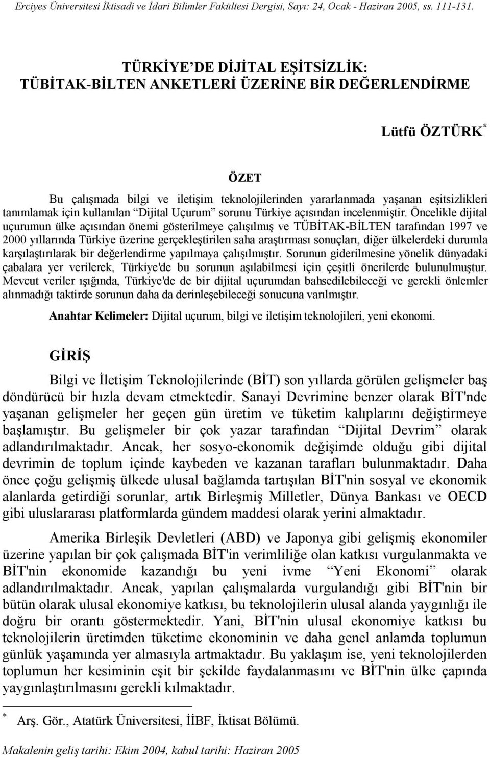 için kullanılan Dijital Uçurum sorunu Türkiye açısından incelenmiştir.