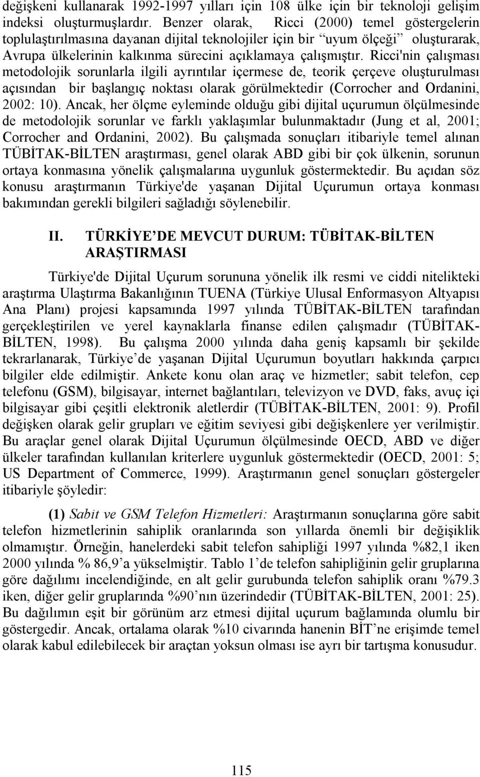 Ricci'nin çalışması metodolojik sorunlarla ilgili ayrıntılar içermese de, teorik çerçeve oluşturulması açısından bir başlangıç noktası olarak görülmektedir (Corrocher and Ordanini, 2002: 10).