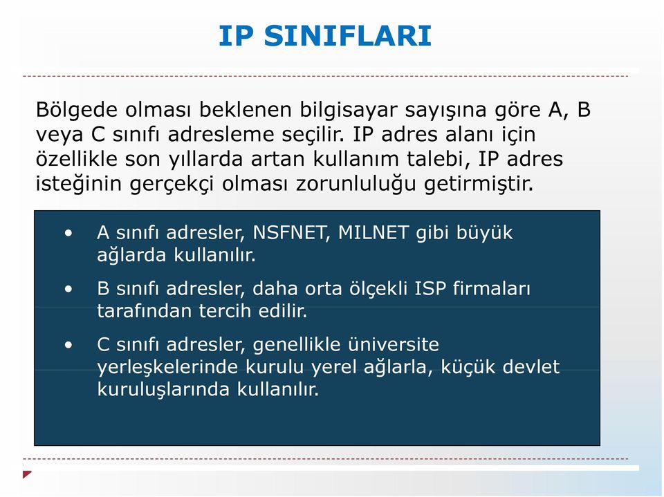 getirmiştir. A sınıfı adresler, NSFNET, MILNET gibi büyük ağlarda kullanılır.