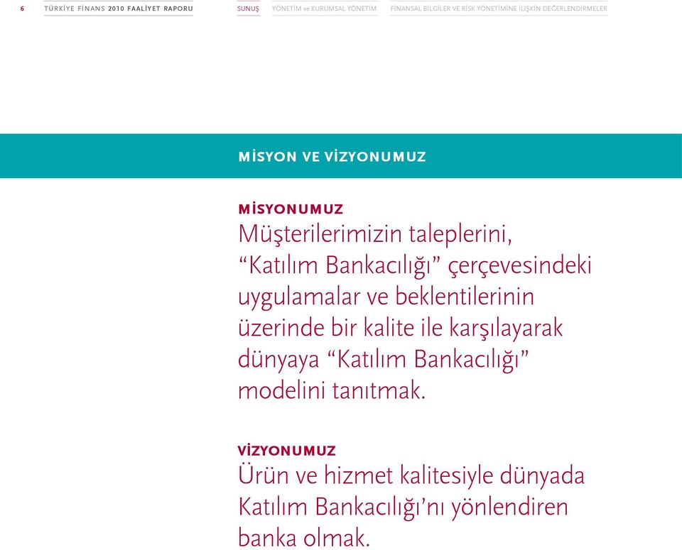 çerçevesindeki uygulamalar ve beklentilerinin üzerinde bir kalite ile karşılayarak dünyaya Katılım