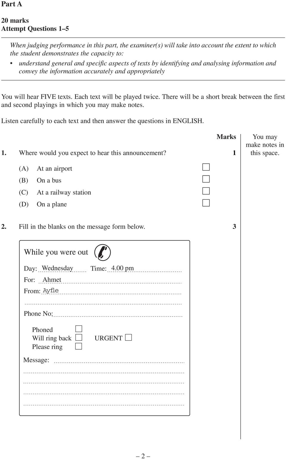 There will be a short break between the first and second playings in which you may make notes. Listen carefully to each text and then answer the questions in ENGLSH. 1.