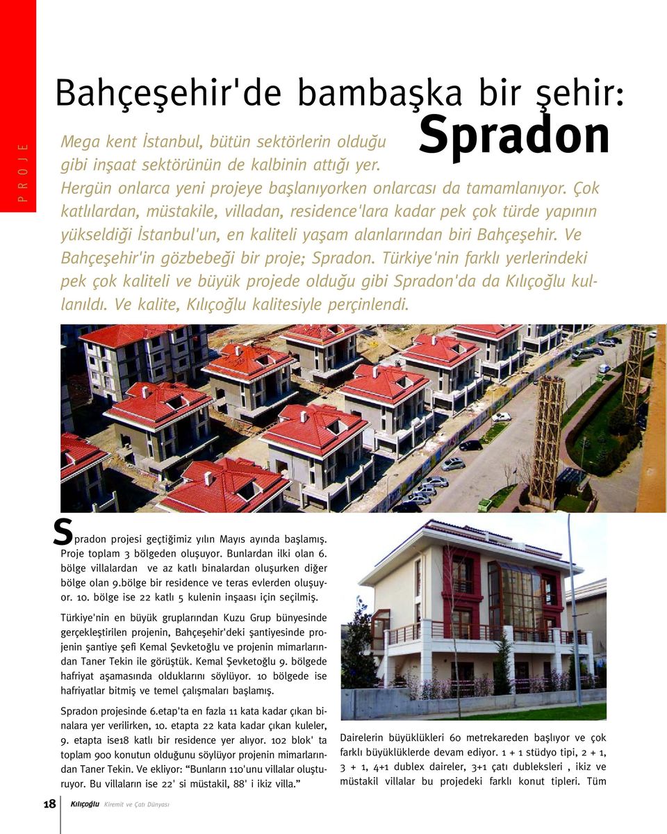 Çok katl lardan, müstakile, villadan, residence'lara kadar pek çok türde yap n n yükseldi i stanbul'un, en kaliteli yaflam alanlar ndan biri Bahçeflehir.