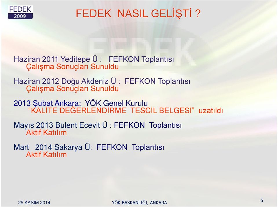 Genel Kurulu KALİTE DEĞERLENDİRME TESCİL BELGESİ uzatıldı Mayıs 2013 Bülent Ecevit Ü