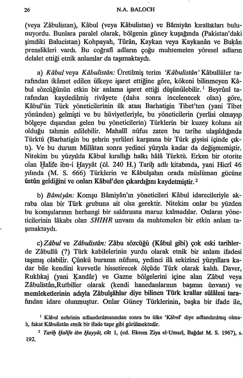 Bu coğrafi adiann çoğu muhtemelen yöresel adiann delalet ettiği etnik anlamlar da taşımaktaydı.