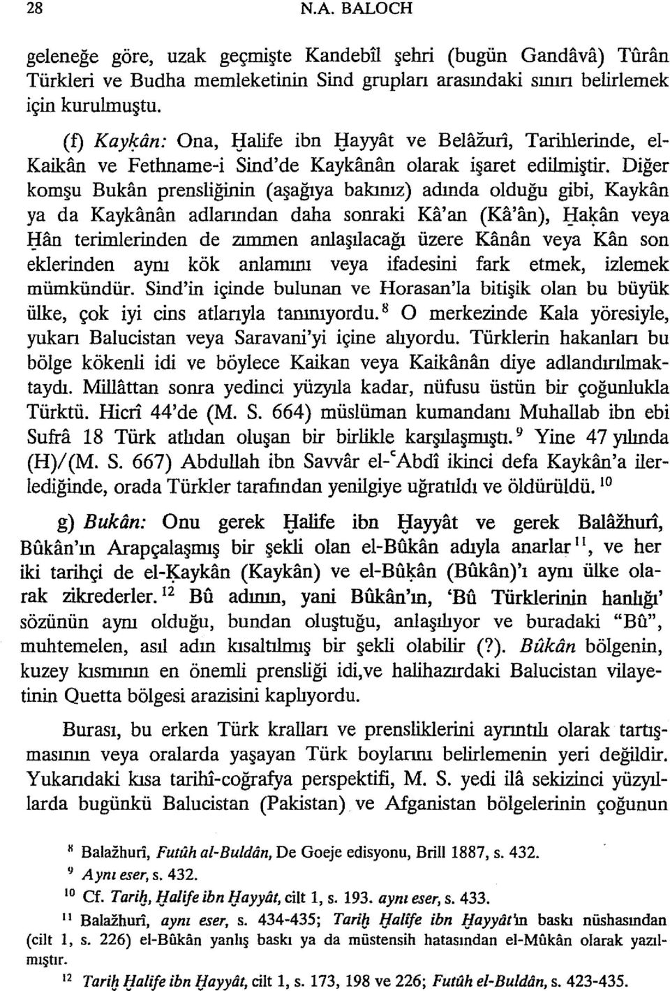 Diğer komşu Bukan prensliğinin (aşağıya bakınız) adında olduğu gibi, Kaykan ya da Kaykanan adianndan daha sonraki Ka'an (Ka'an), IJ~an veya IJan terimlerinden de zımmen anlaşılacağı üzere Kanan veya