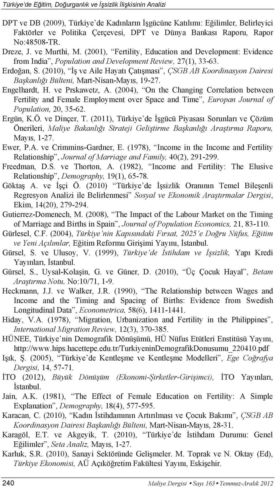 (2010), İş ve Aile Hayatı Çatışması, ÇSGB AB Koordinasyon Dairesi Başkanlığı Bülteni, Mart-Nisan-Mayıs, 19-27. Engelhardt, H. ve Prskawetz, A.