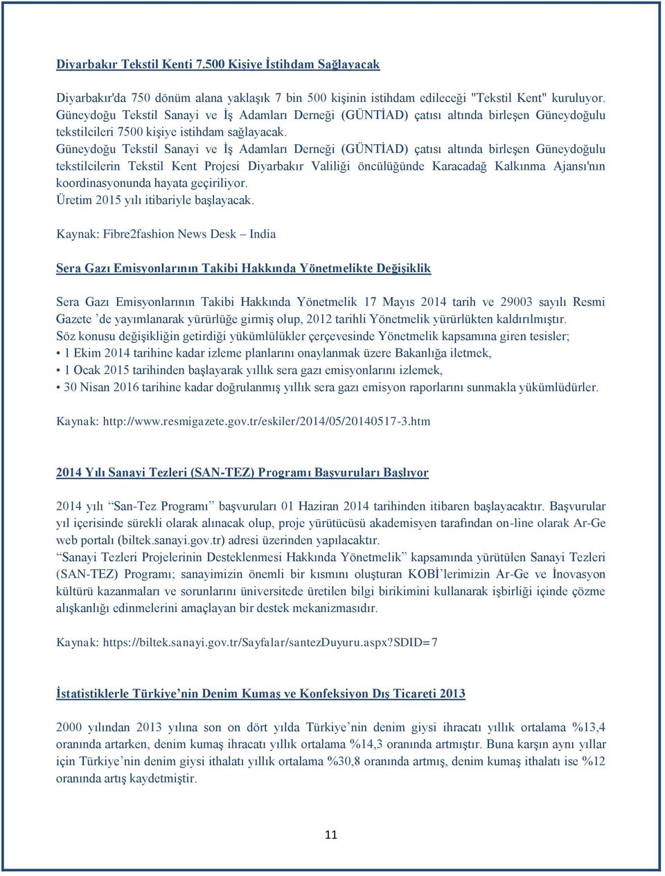 Güneydoğu Tekstil Sanayi ve İş Adamları Derneği (GÜNTİAD) çatısı altında birleşen Güneydoğulu tekstilcilerin Tekstil Kent Projesi Diyarbakır Valiliği öncülüğünde Karacadağ Kalkınma Ajansı'nın