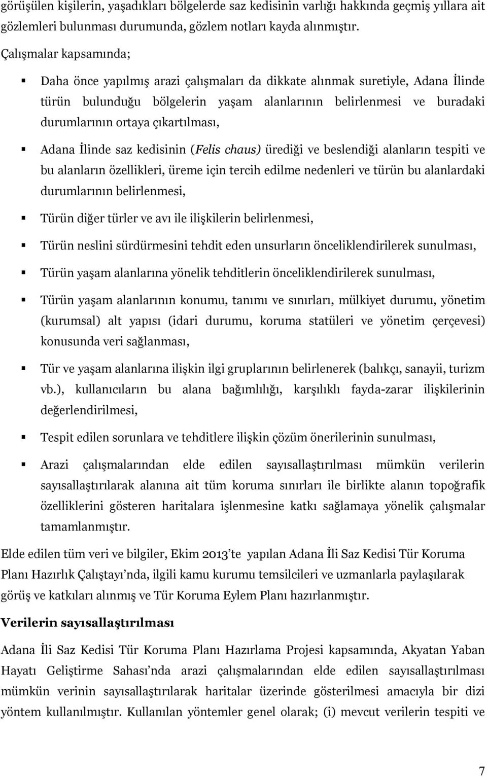 çıkartılması, Adana İlinde saz kedisinin (Felis chaus) ürediği ve beslendiği alanların tespiti ve bu alanların özellikleri, üreme için tercih edilme nedenleri ve türün bu alanlardaki durumlarının