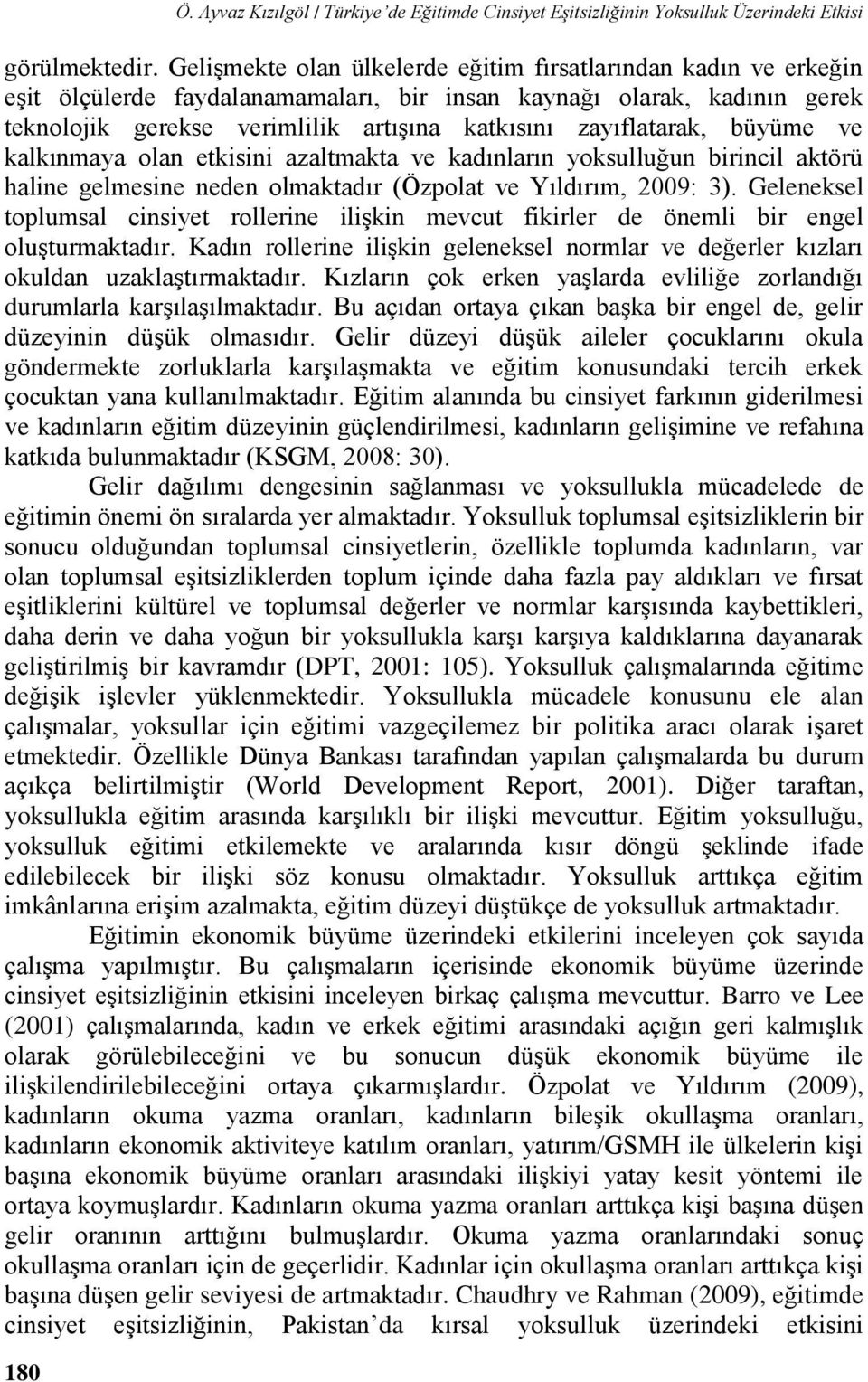 ayıflatarak, büyüme ve kalkınmaya olan etkisini aaltmakta ve kadınların yoksulluğun birincil aktörü haline gelmesine neden olmaktadır (Öpolat ve Yıldırım, 2009: 3).