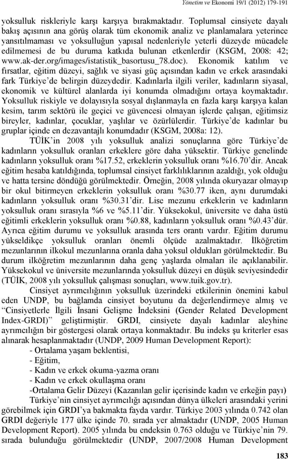 duruma katkıda bulunan etkenlerdir (KSGM, 2008: 42; www.ak-der.org/images/istatistik_basortusu_78.doc).