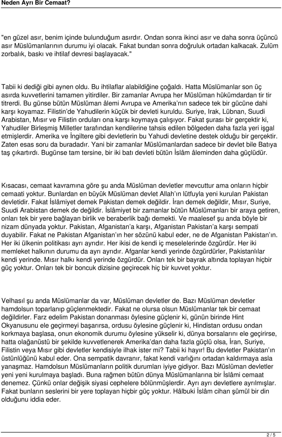 Bir zamanlar Avrupa her Müslüman hükümdardan tir tir titrerdi. Bu günse bütün Müslüman âlemi Avrupa ve Amerika nın sadece tek bir gücüne dahi karşı koyamaz.