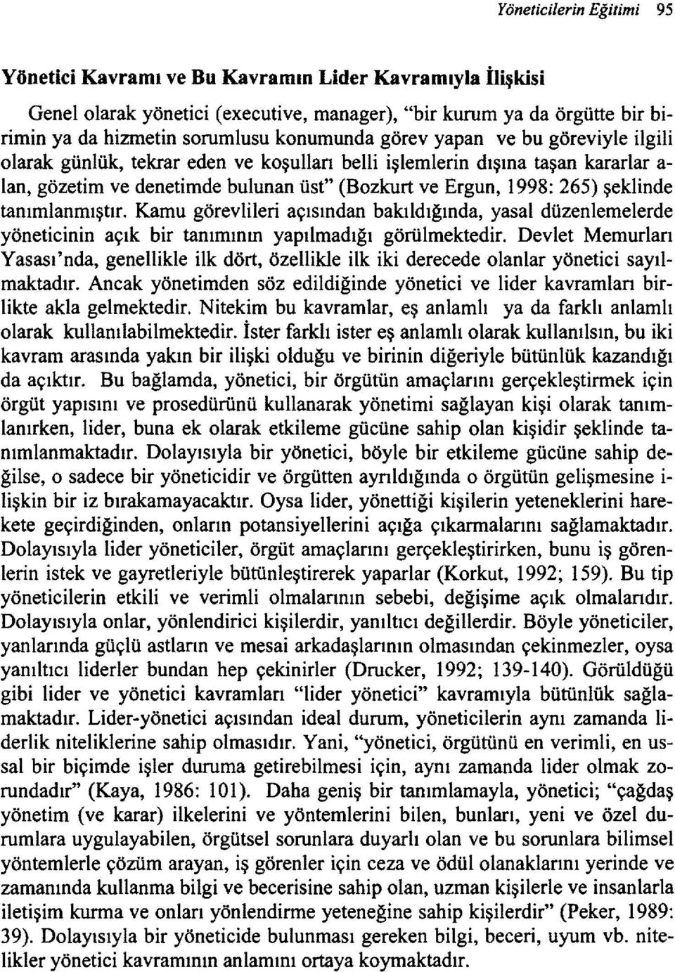 tanımlanmıştır. Kamu görevlileri açısından bakıldığında, yasal düzenlemelerde yöneticinin açık bir tanımının yapılmadığı görülmektedir.