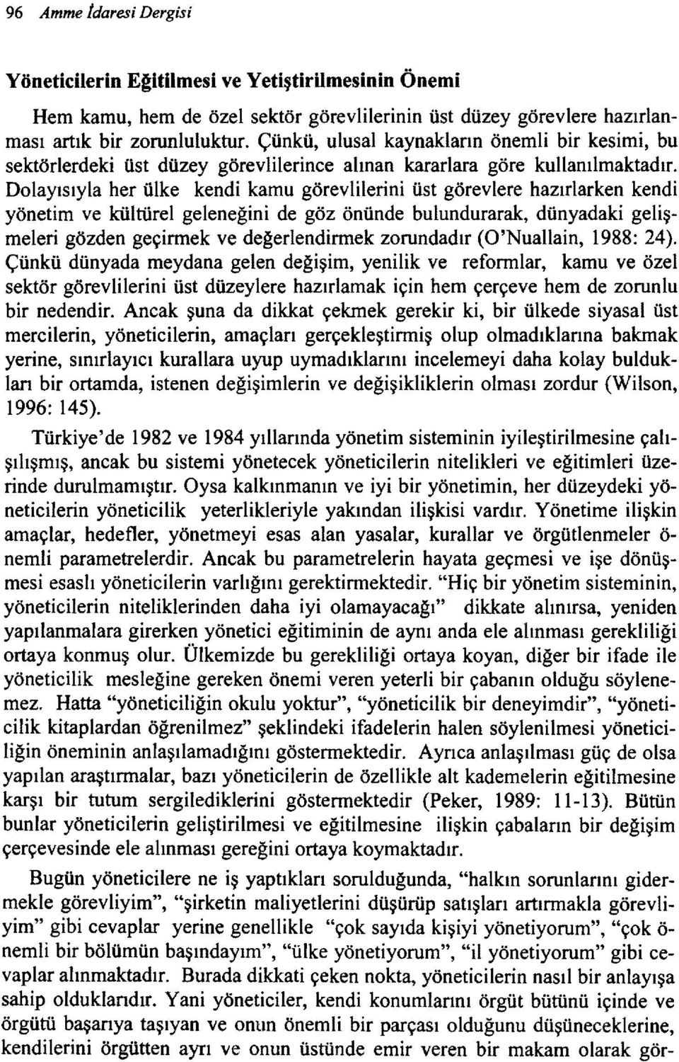 Dolayısıyla her ülke kendi kamu görevlilerini üst görevlere hazırlarken kendi yönetim ve kültürel geleneğini de göz önünde bulundurarak, dünyadaki gelişmeleri gözden geçirmek ve değerlendirmek