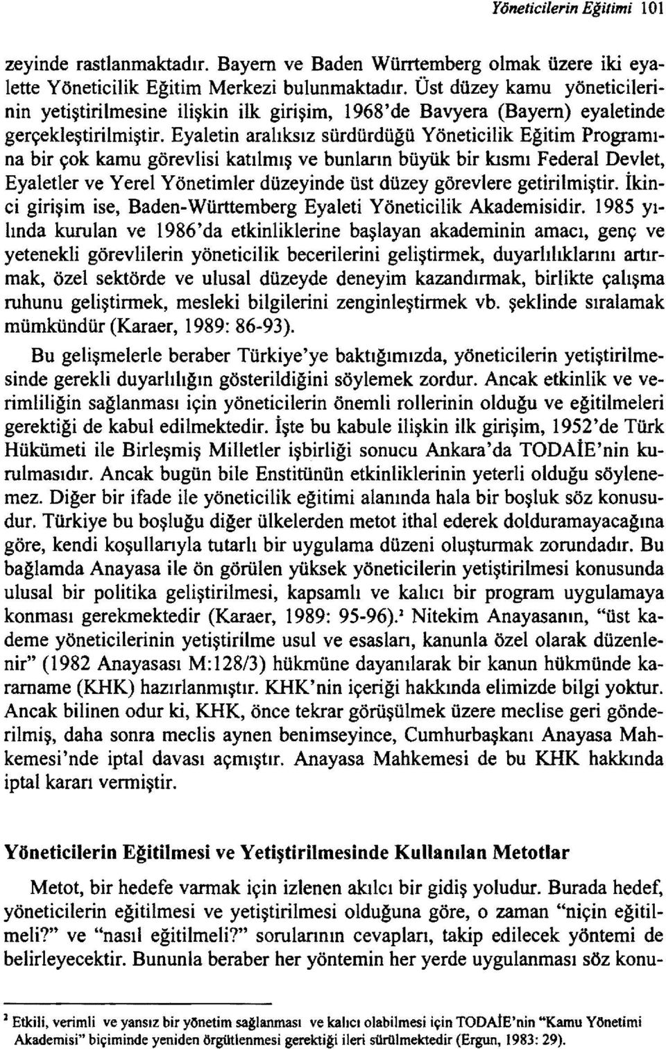 Eyaletin aralıksız sürdürdüğü Yöneticilik Eğitim Programına bir çok kamu görevlisi katılmış ve bunların büyük bir kısmı Federal Devlet, Eyaletler ve Yerel Yönetimler düzeyinde üst düzey görevlere