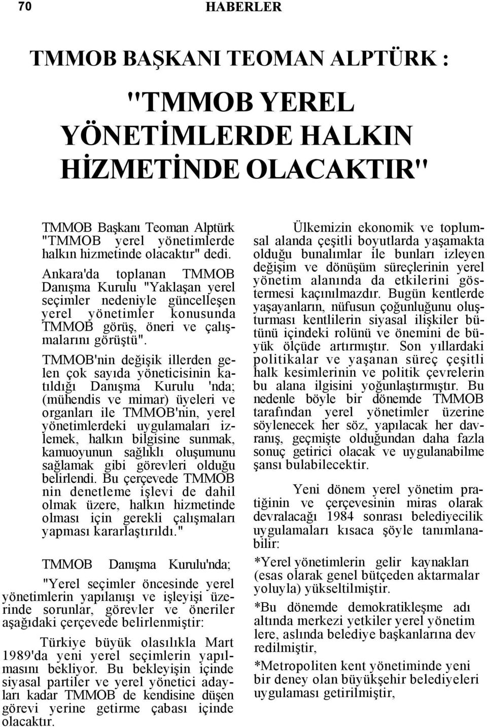 TMMOB'nin değişik illerden gelen çok sayıda yöneticisinin katıldığı Danışma Kurulu 'nda; (mühendis ve mimar) üyeleri ve organları ile TMMOB'nin, yerel yönetimlerdeki uygulamaları izlemek, halkın