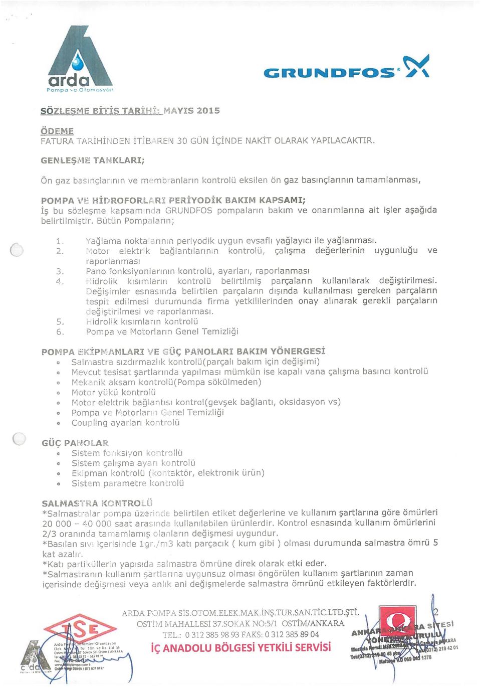 nda GUNDCE pompaların bakım ve onarımlarına ait işler aşağıda belirtilmişur. Bütün PomJrarın; 1 Yalarna nokta:aının periyodik uygun evsaflı yağlayıcı ile yağlanması. 2.