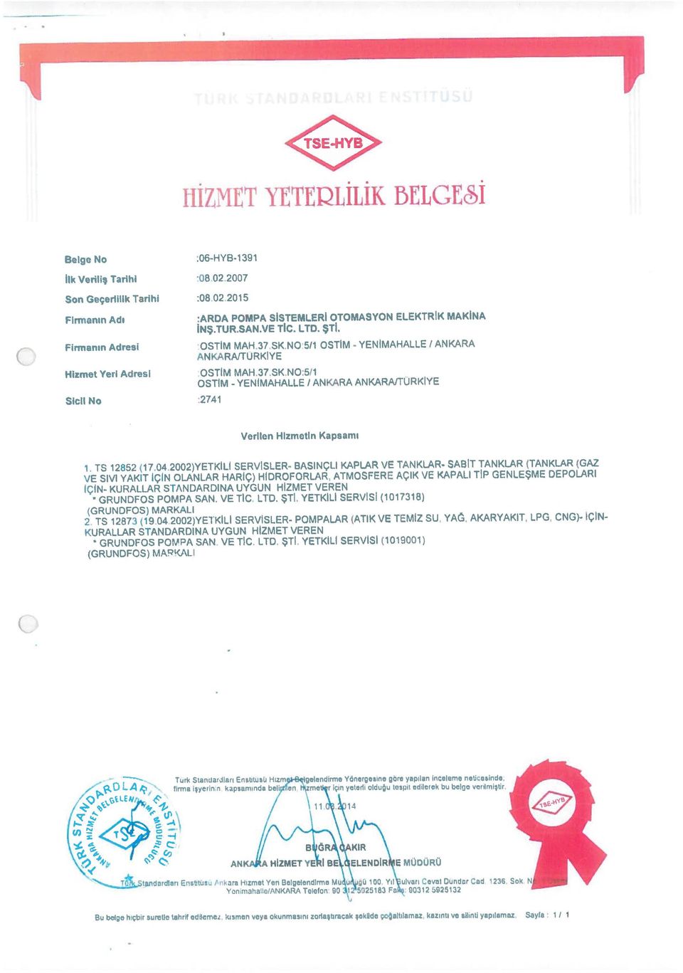 2007 Belge No :06-HYB-1 391 IIİZMIT YİTEILiIdK BELGESİ Hizmet Yeri Adresi Firmanın Adresı San Geçerlilik Tarihi Fimanrn Adı VE SIVI YAKIT İÇİN OLANLAR HARİÇ) HİDROFORLAR, ATMOSFERE AÇIK VE KAPALI TİP