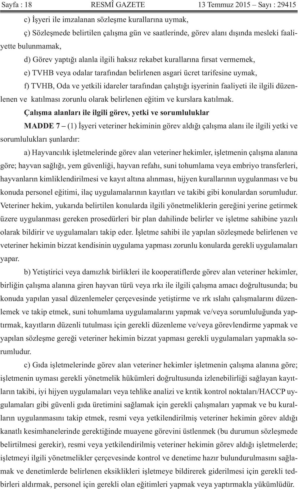 tarafından çalıştığı işyerinin faaliyeti ile ilgili düzenlenen ve katılması zorunlu olarak belirlenen eğitim ve kurslara katılmak.