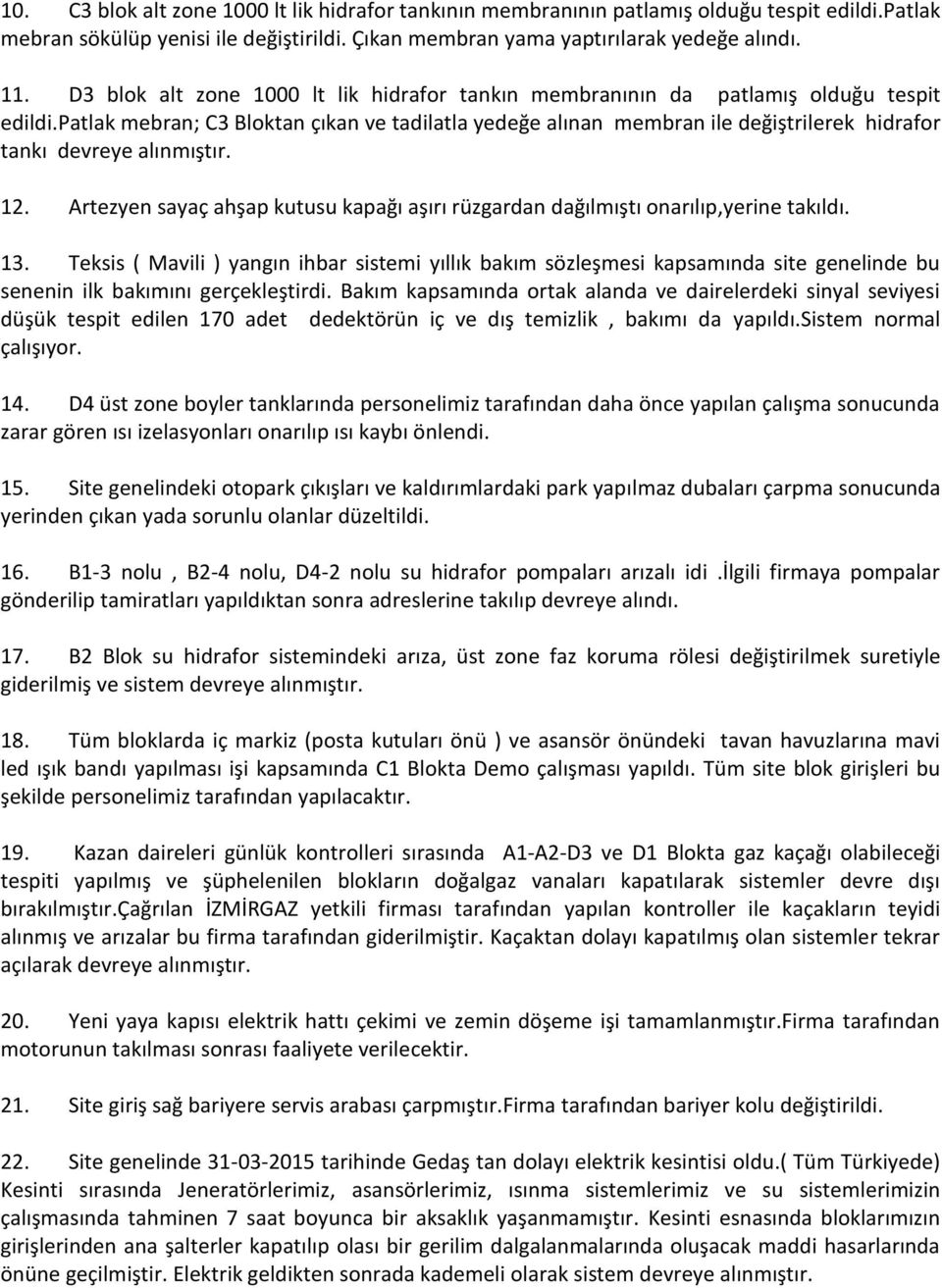 patlak mebran; C3 Bloktan çıkan ve tadilatla yedeğe alınan membran ile değiştrilerek hidrafor tankı devreye alınmıştır. 12.