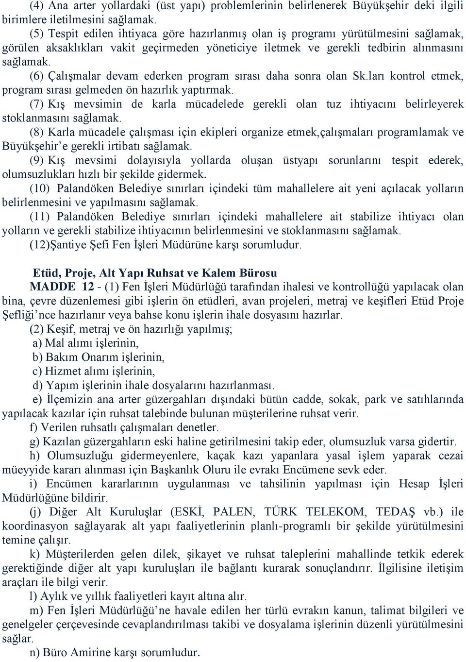 (6) Çalışmalar devam ederken program sırası daha sonra olan Sk.ları kontrol etmek, program sırası gelmeden ön hazırlık yaptırmak.