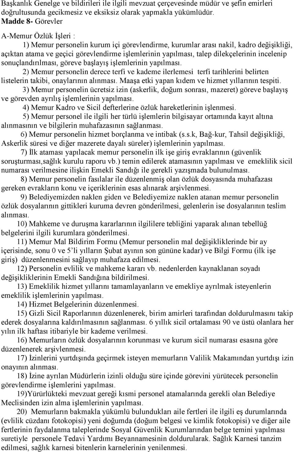 dilekçelerinin incelenip sonuçlandırılması, göreve başlayış işlemlerinin yapılması.