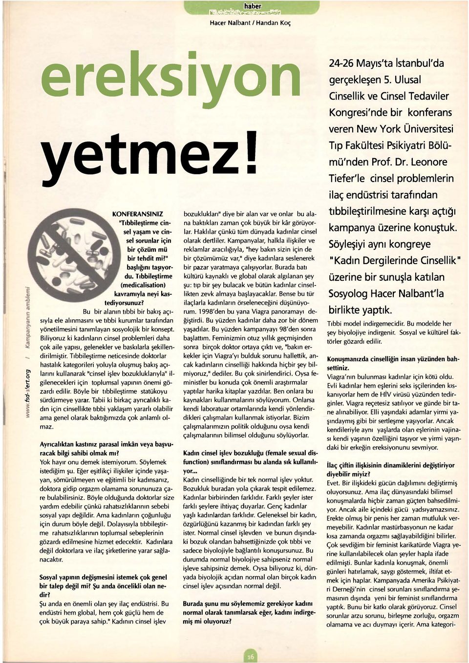 Leonore Tiefer'le cinsel problemlerin ilaç endüstrisi tarafından e o tf JD 6 a KONFERANSINIZ "Tıbbileştirme cinsel yaşam ve cinsel sorunlar için bir çözüm mü bir tehdit mi?" başlığını taşıyordu.