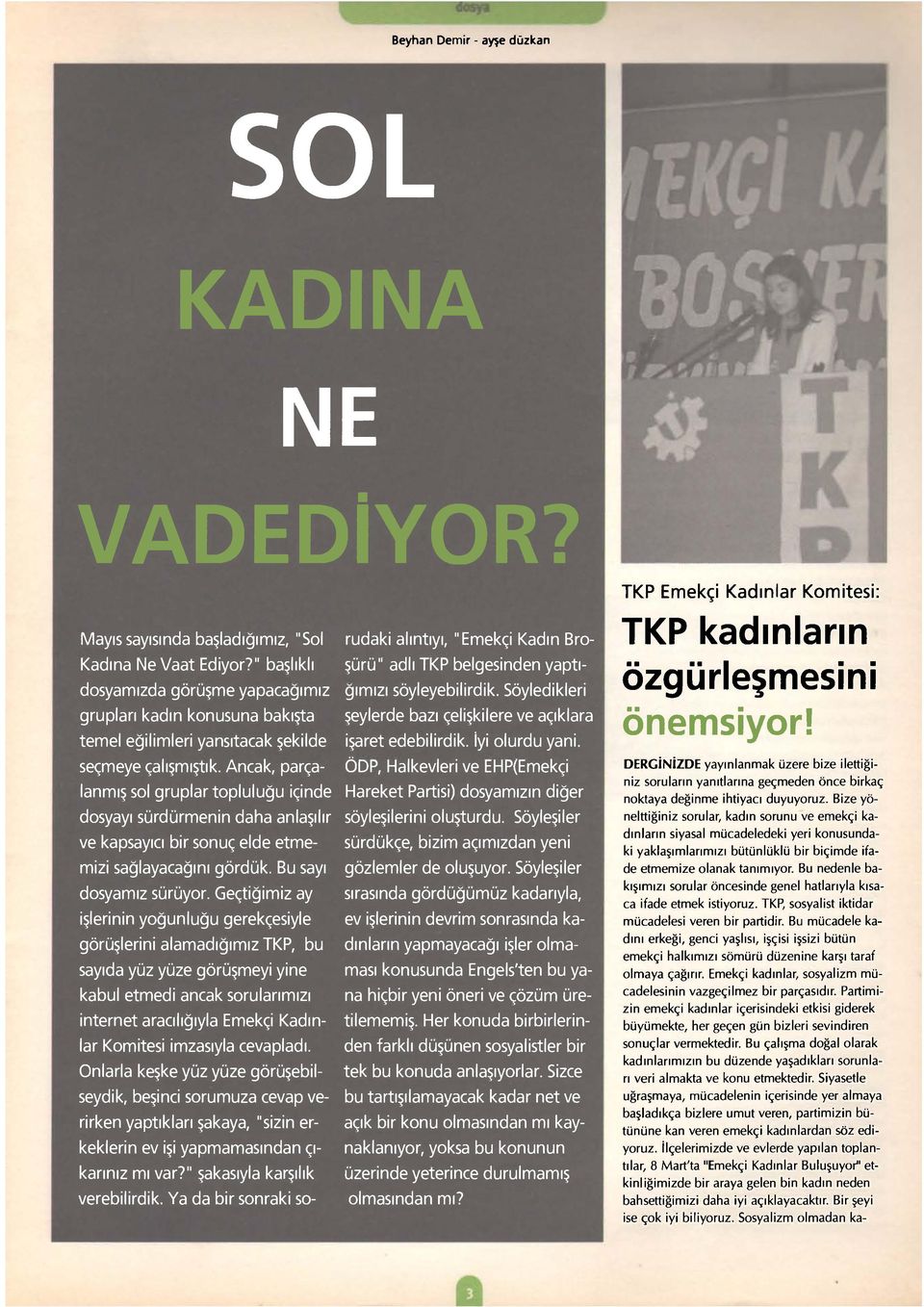 Ancak, parçalanmış sol gruplar topluluğu içinde dosyayı sürdürmenin daha anlaşılır ve kapsayıcı bir sonuç elde etmemizi sağlayacağını gördük. Bu sayı dosyamız sürüyor.