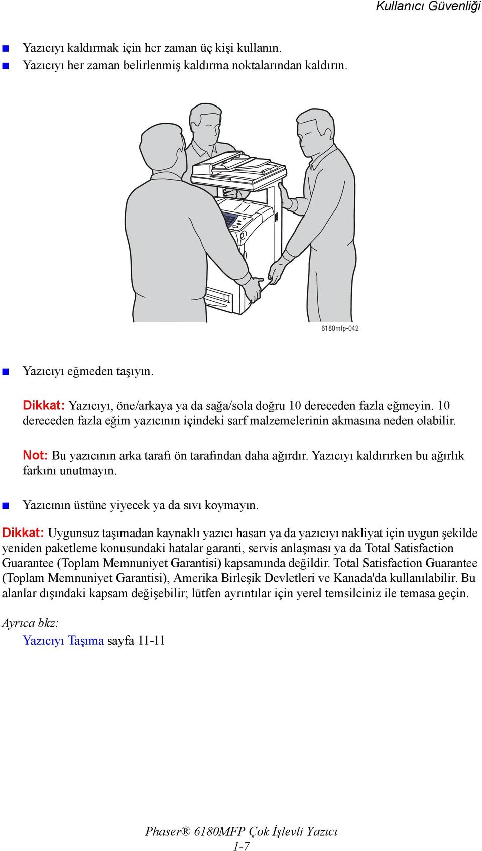 Not: Bu yazıcının arka tarafı ön tarafından daha ağırdır. Yazıcıyı kaldırırken bu ağırlık farkını unutmayın. Yazıcının üstüne yiyecek ya da sıvı koymayın.