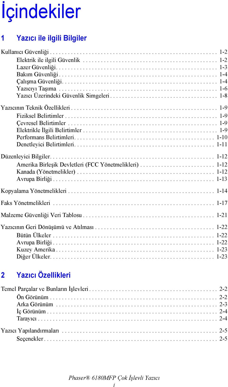 .................................................... 1-6 Yazıcı Üzerindeki Güvenlik Simgeleri.................................... 1-8 Yazıcının Teknik Özellikleri................................................. 1-9 Fiziksel Belirtimler.