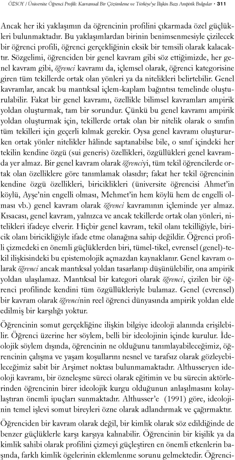 Sözgelimi, öðrenciden bir genel kavram gibi söz ettiðimizde, her genel kavram gibi, öðrenci kavramý da, içlemsel olarak, öðrenci kategorisine giren tüm tekillerde ortak olan yönleri ya da nitelikleri