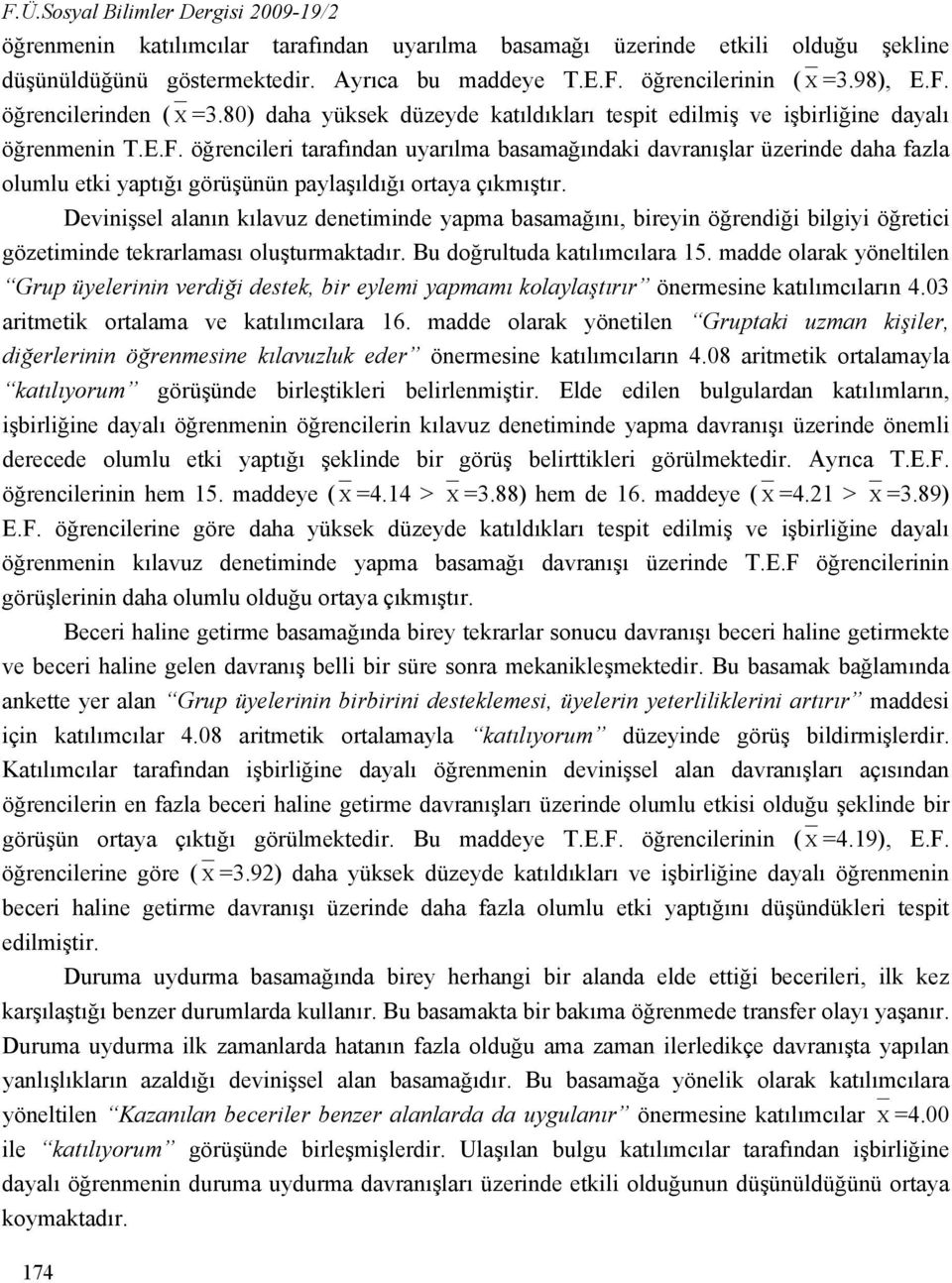 Devinişsel alanın kılavuz denetiminde yapma basamağını, bireyin öğrendiği bilgiyi öğretici gözetiminde tekrarlaması oluşturmaktadır. Bu doğrultuda katılımcılara 15.