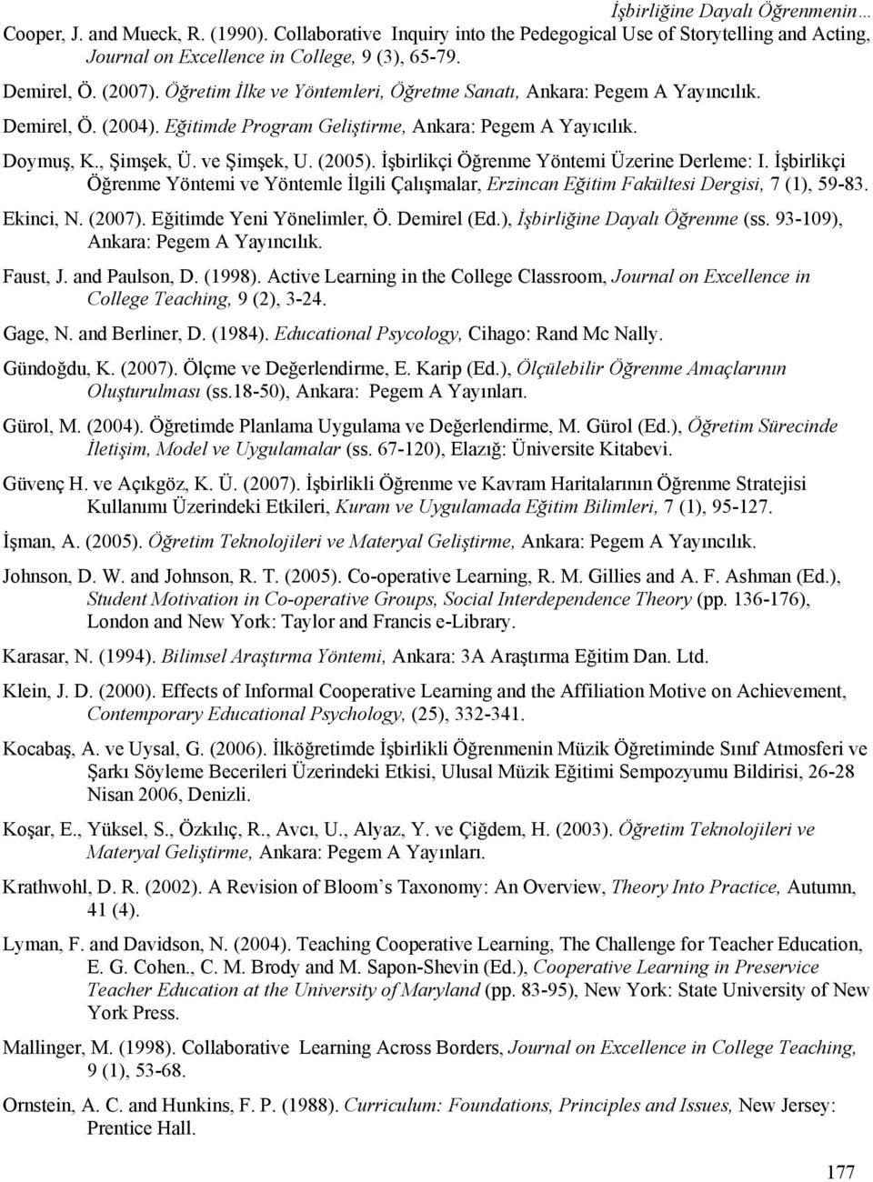 İşbirlikçi Öğrenme Yöntemi Üzerine Derleme: I. İşbirlikçi Öğrenme Yöntemi ve Yöntemle İlgili Çalışmalar, Erzincan Eğitim Fakültesi Dergisi, 7 (1), 59-83. Ekinci, N. (2007).
