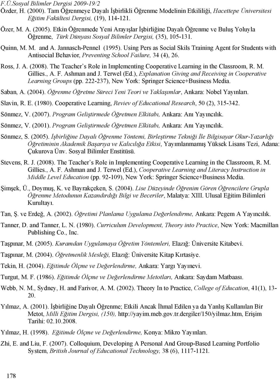 Using Pers as Social Skils Training Agent for Students with Antisocial Behavior, Preventing School Failure, 34 (4), 26. Ross, J. A. (2008).