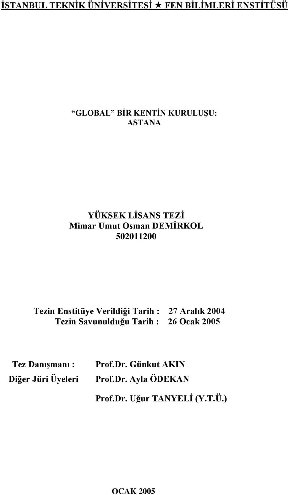 Verildiği Tarih : 27 Aralık 2004 Tezin Savunulduğu Tarih : 26 Ocak 2005 Tez DanıĢmanı